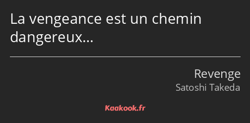 La vengeance est un chemin dangereux…