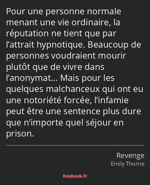 Pour une personne normale menant une vie ordinaire, la réputation ne tient que par l’attrait…