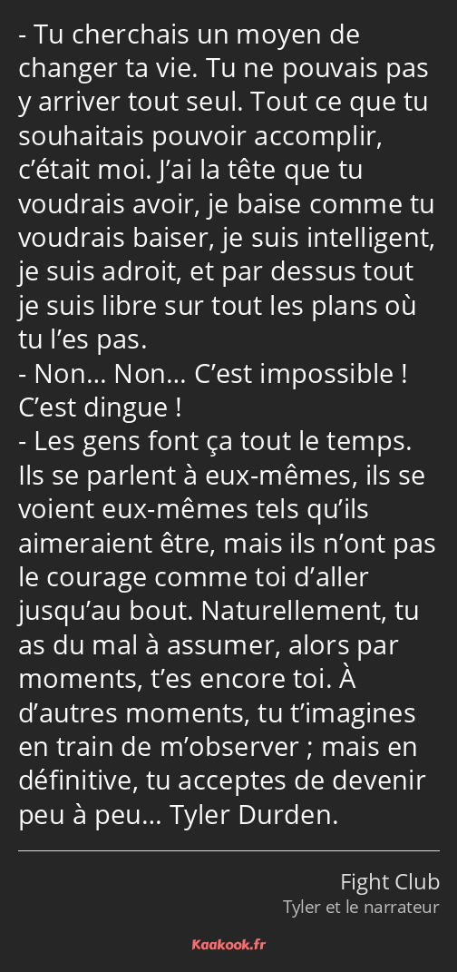 Citation « Tu cherchais un moyen de changer ta vie. Tu ne