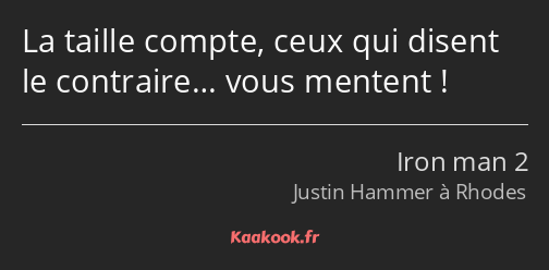 La taille compte, ceux qui disent le contraire… vous mentent !