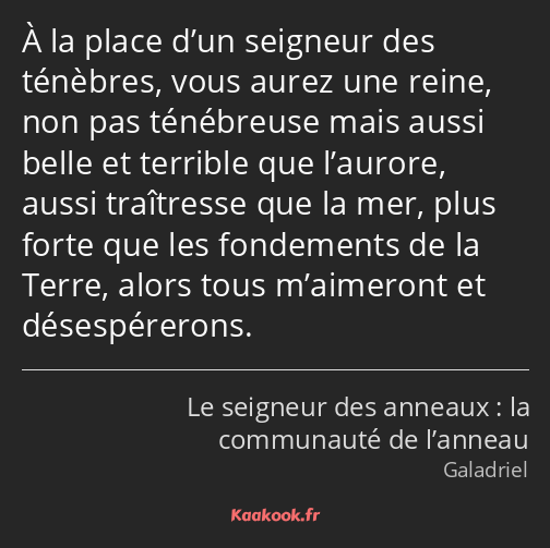 À la place d’un seigneur des ténèbres, vous aurez une reine, non pas ténébreuse mais aussi belle et…