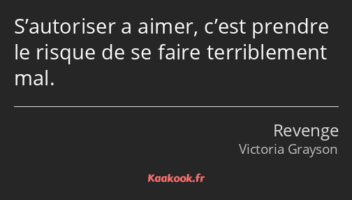 S’autoriser a aimer, c’est prendre le risque de se faire terriblement mal.