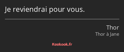Je reviendrai pour vous.