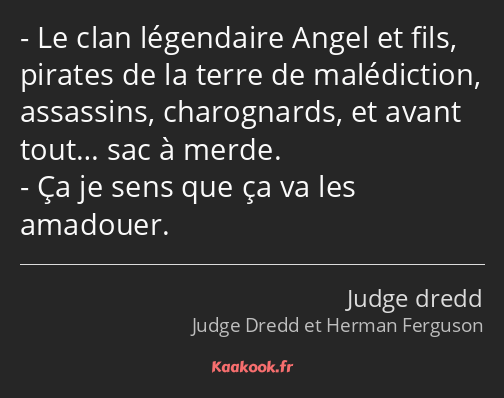 Le clan légendaire Angel et fils, pirates de la terre de malédiction, assassins, charognards, et…