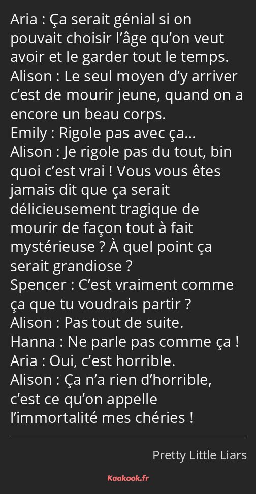 Ça serait génial si on pouvait choisir l’âge qu’on veut avoir et le garder tout le temps. Le seul…