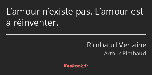 L’amour n’existe pas. L’amour est à réinventer.