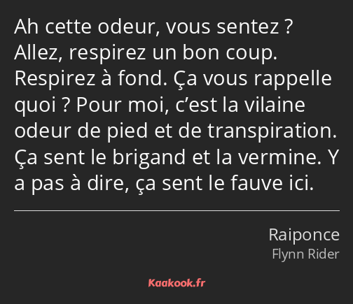 Ah cette odeur, vous sentez ? Allez, respirez un bon coup. Respirez à fond. Ça vous rappelle quoi…