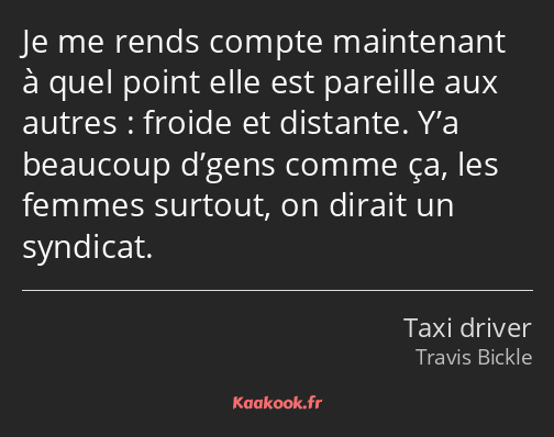 Je me rends compte maintenant à quel point elle est pareille aux autres : froide et distante. Y’a…