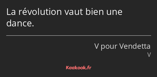 La révolution vaut bien une dance.