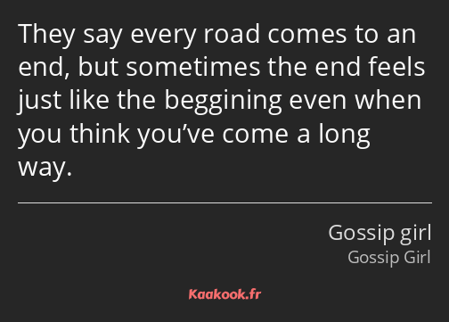 They say every road comes to an end, but sometimes the end feels just like the beggining even when…