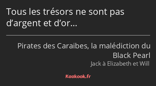 Tous les trésors ne sont pas d’argent et d’or…