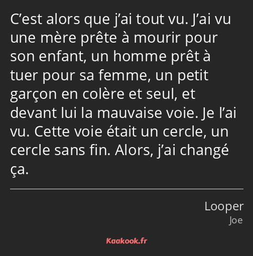 C’est alors que j’ai tout vu. J’ai vu une mère prête à mourir pour son enfant, un homme prêt à tuer…