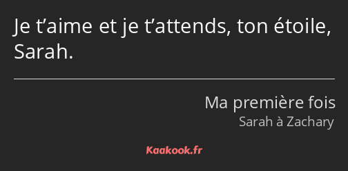 Je t’aime et je t’attends, ton étoile, Sarah.