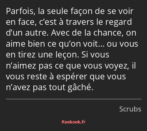 Parfois, la seule façon de se voir en face, c’est à travers le regard d’un autre. Avec de la chance…