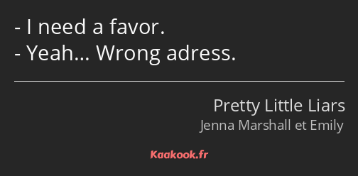 I need a favor. Yeah… Wrong adress.