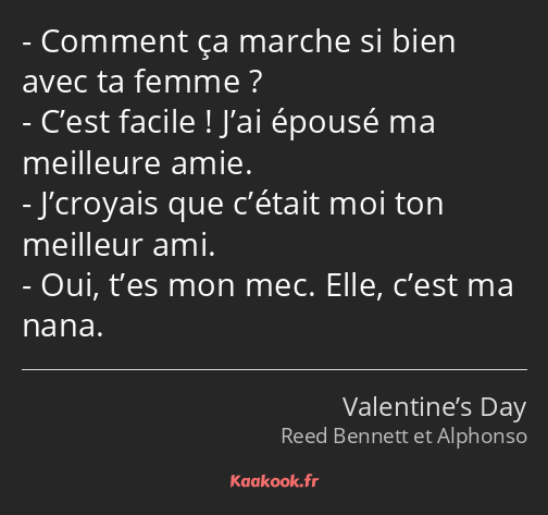 Comment ça marche si bien avec ta femme ? C’est facile ! J’ai épousé ma meilleure amie. J’croyais…