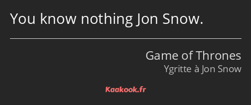 You know nothing Jon Snow.