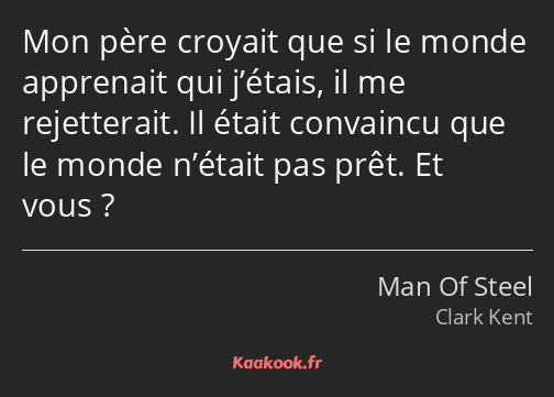 Mon père croyait que si le monde apprenait qui j’étais, il me rejetterait. Il était convaincu que…