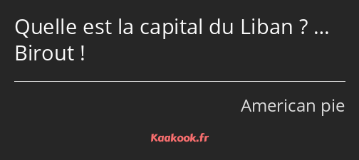 Quelle est la capital du Liban ? … Birout !