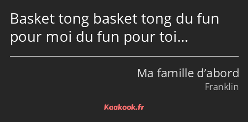 Basket tong basket tong du fun pour moi du fun pour toi…