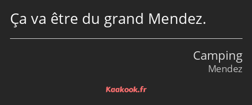 Ça va être du grand Mendez.