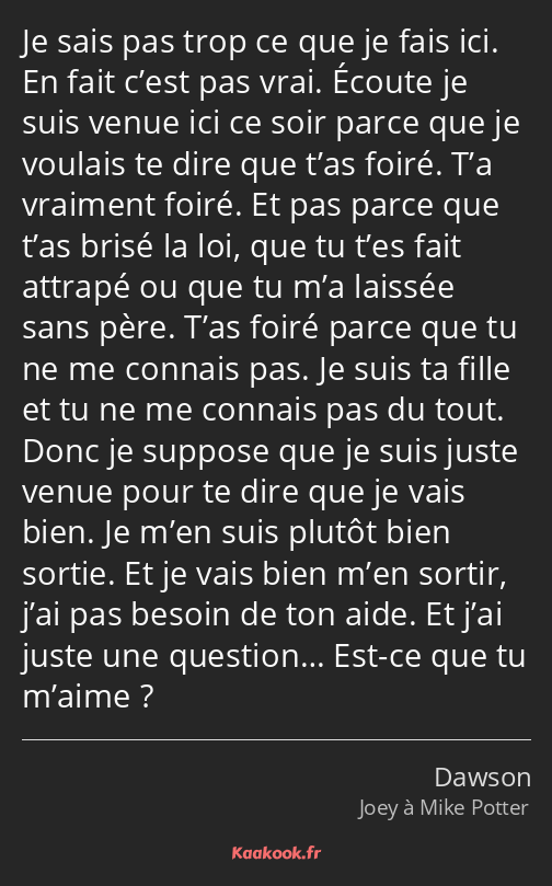 Je sais pas trop ce que je fais ici. En fait c’est pas vrai. Écoute je suis venue ici ce soir parce…