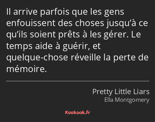 Il arrive parfois que les gens enfouissent des choses jusqu’à ce qu’ils soient prêts à les gérer…