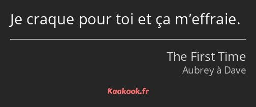 Je craque pour toi et ça m’effraie.