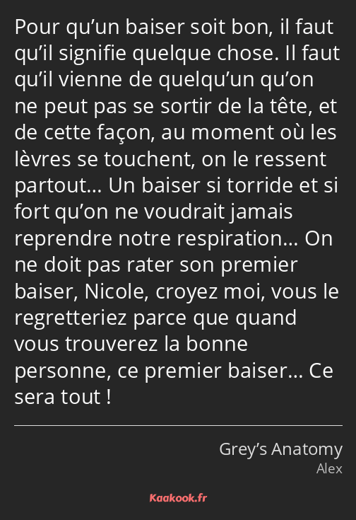 Pour qu’un baiser soit bon, il faut qu’il signifie quelque chose. Il faut qu’il vienne de quelqu’un…