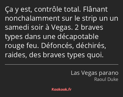 Ça y est, contrôle total. Flânant nonchalamment sur le strip un un samedi soir à Vegas. 2 braves…