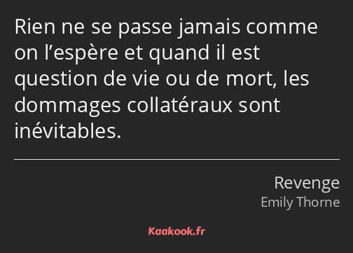 Rien ne se passe jamais comme on l’espère et quand il est question de vie ou de mort, les dommages…