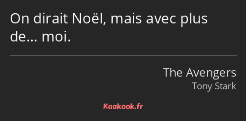 On dirait Noël, mais avec plus de… moi.