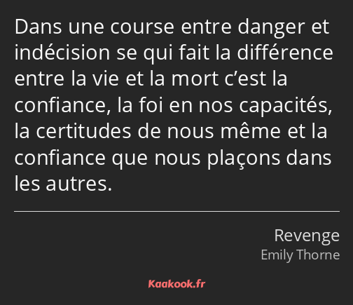 Dans une course entre danger et indécision se qui fait la différence entre la vie et la mort c’est…