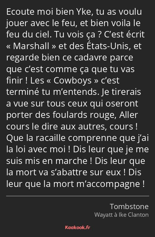 Ecoute moi bien Yke, tu as voulu jouer avec le feu, et bien voila le feu du ciel. Tu vois ça…