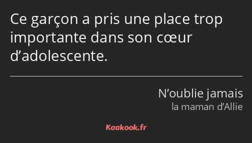 Ce garçon a pris une place trop importante dans son cœur d’adolescente.