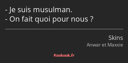 Je suis musulman. On fait quoi pour nous ?