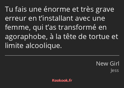 Tu fais une énorme et très grave erreur en t’installant avec une femme, qui t’as transformé en…