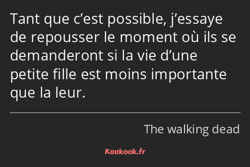 Tant que c’est possible, j’essaye de repousser le moment où ils se demanderont si la vie d’une…