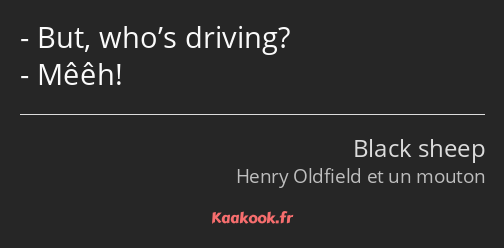 But, who’s driving? Mêêh!