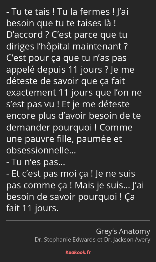 Tu te tais ! Tu la fermes ! J’ai besoin que tu te taises là ! D’accord ? C’est parce que tu diriges…