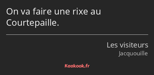 On va faire une rixe au Courtepaille.