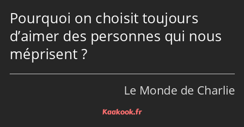 Pourquoi on choisit toujours d’aimer des personnes qui nous méprisent ?