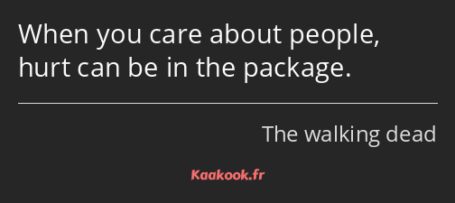 When you care about people, hurt can be in the package.