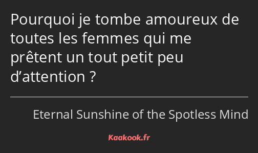 Pourquoi je tombe amoureux de toutes les femmes qui me prêtent un tout petit peu d’attention ?