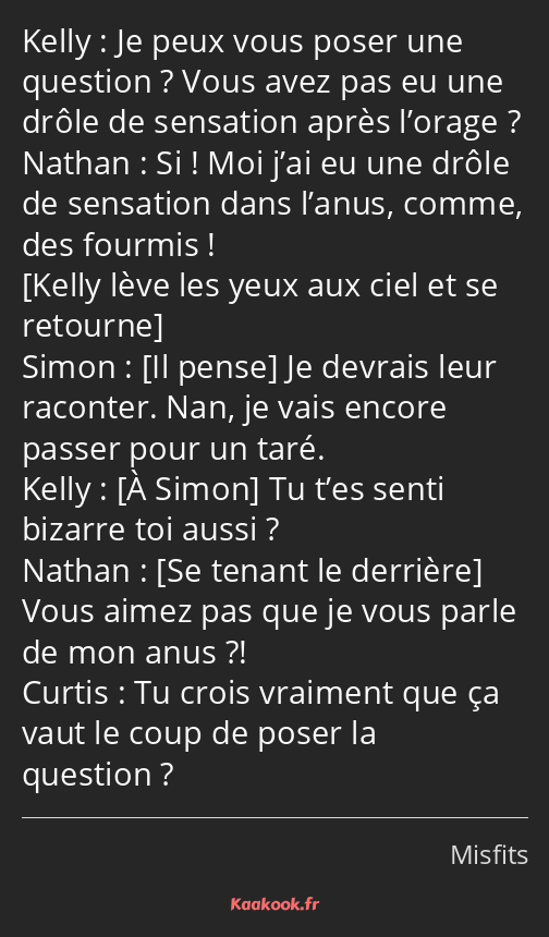 Je peux vous poser une question ? Vous avez pas eu une drôle de sensation après l’orage ? Si ! Moi…