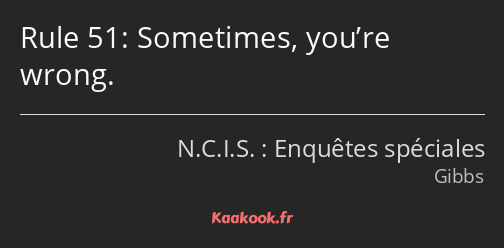 Rule 51: Sometimes, you’re wrong.