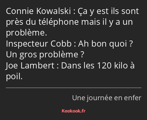 Ça y est ils sont près du téléphone mais il y a un problème. Ah bon quoi ? Un gros problème ? Dans…