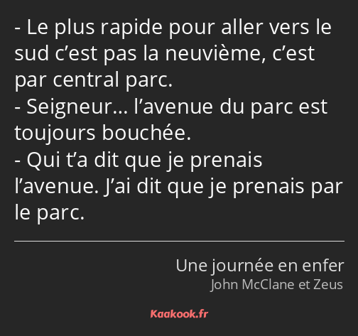 Le plus rapide pour aller vers le sud c’est pas la neuvième, c’est par central parc. Seigneur……