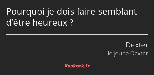 Pourquoi je dois faire semblant d’être heureux ?