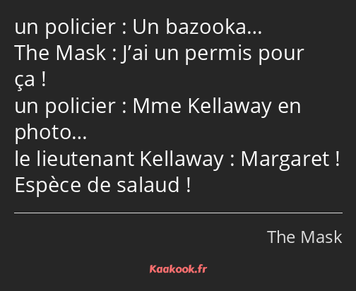 Un bazooka… J’ai un permis pour ça ! Mme Kellaway en photo… Margaret ! Espèce de salaud !